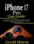 iPhone 17 Pro User Guide: The Complete Tips & Tricks Manual with Simple Instructions and Pictures for Beginners & Advanced Users to Use the iPhone 17 Pro and Pro Max