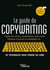 Le guide du copywriting - Pages de vente, newsletters, sites web, réseaux sociaux et stratégies IA... 50 techniques pour vendre en ligne