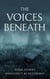 The Voices Beneath