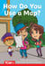 How Do You Use a Map? - PreK/K: Book 22