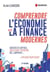 Comprendre l'économie et la finance modernes - Marchés financiers, cash-flow, titrisation, bce, subprimes... expliqués simplement