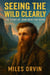 Seeing the Wild Clearly: The Story of John Muir For Teens