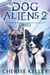 Dog Aliens 2: Oreo - Dog Aliens, #2