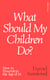 What Should My Children Do? - How to Flourish in the Age of AI