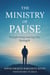The Ministry Of Pause: Transforming  Waiting into Strength