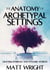 The Anatomy of Archetypal Settings: Crafting Symbolic and Dynamic Worlds - Anatomy of Settings, #2