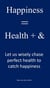 Happiness = Health + &