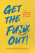Get the Funk Out!: %^&* Happens, What to Do Next!
