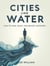 Cities Like Water: How to Flow, Adapt and Belong Anywhere