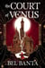 The Court of Venus - A dark, delicious historical fantasy featuring rival magicians and a Tudor-inspired court