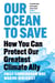 Our Ocean to Save - How You Can Protect Our Greatest Climate Ally