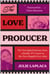 The Love Producer - My Unscripted Journey from a Reality TV Career to My Own Happily Ever After