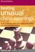 Beating Unusual Chess Openings: - Dealing With The English, Réti, King's Indian Attack And Other Annoying Systems