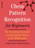 Chess Pattern Recognition for Beginners - The Fundamental Guide to Spotting Key Moves in the Middlegame
