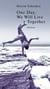 One Day, We Will Live Together - A Heartbreaking Novel of Love, Exile, War, and Forbidden Memory