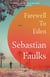 Farewell to Eden - The epic and masterful new novel from the Sunday Times bestselling author of BIRDSONG and CHARLOTTE GRAY