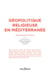 Géopolitique religieuse en Méditerranée - Dynamiques et enjeux