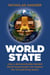 World State - How a Democratically-Elected World Government Can Replace the UN and Bring Peace