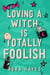 Loving a Witch is Totally Foolish - The brand new sizzling and unputdownable paranormal romance to sink your teeth into!