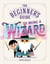 The Beginner's Guide to Being a Wizard