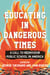 Educating in Dangerous Times - A Call to Reenvision Public School in America