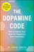 The Dopamine Code - How to Rewire Your Brain for Happiness and Productivity