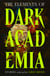 The Elements of Dark Academia - The Definitive Anthology of Obsession, Power and Deadly Secrets, from Poe to the Present
