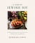 A Year of Jewish Joy - Inspired Recipes, Rituals, and Traditions for Beautiful Celebrations