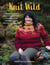 Knit Wild - 21 sweaters with nature-inspired motifs in insulating yarns to keep you warm wherever you may roam