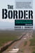 The Border - Journeys along the U.S.-Mexico Border, the World's Most Consequential Divide