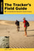 The Tracker's Field Guide - A Comprehensive Manual for Animal Tracking