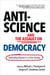 Anti-Science and the Assault on Democracy - Defending Reason in a Free Society