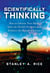 Scientifically Thinking - How to Liberate Your Mind, Solve the World's Problems, and Embrace the Beauty  of Science