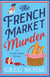 The French Market Murder - A totally charming and unputdownable cozy murder mystery