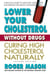 Lower Your Cholesterol Without Drugs - Curing High Cholesterol Naturally