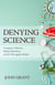 Denying Science - Conspiracy Theories, Media Distortions, and the War Against Reality