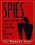 Spies - A Narrative Encyclopedia of Dirty Tricks and Double Dealing from Biblical Times to Today