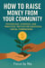 How to Raise Money  From Your Community:  Psychology, Strategy,  and Practical Tactics for  Successful Social  Fundraising