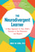 The Neurodivergent Learner - A New Approach to Your Child's Success in the Classroom and Beyond