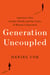 Generation Uncoupled - America's New Gender Divide and the Crisis of Human Connection