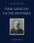 Erik Satie ou La vie invisible