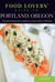Food Lovers' Guide to® Portland, Oregon - The Best Restaurants, Markets & Local Culinary Offerings