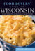 Food Lovers' Guide to® Wisconsin - The Best Restaurants, Markets & Local Culinary Offerings