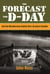 Forecast for D-day - And the Weatherman behind Ike's Greatest Gamble
