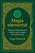 Magia elemental - Prácticas tradicionales para trabajar con la energías del mundo natural