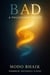 BAD: A Philosophy of Life