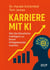 Karriere mit KI - Wie Sie Künstliche Intelligenz zu Ihrem Erfolgsbooster machen