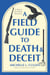 A Field Guide to Death and Deceit - A Novel