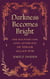 Darkness Becomes Bright - The Haunted Life (and Afterlife) of Edgar Allan Poe