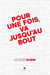 Pour une fois, va jusqu'au bout